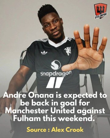 奥纳纳有望重回曼联首发战富勒姆！阿莫林想卖却没人要，球员不想走