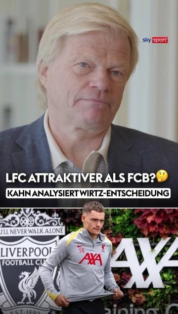 卡恩：维尔茨选择利物浦而非拜仁，首先是英超吸引力大于德甲